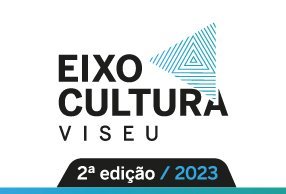 Município de Viseu abre candidaturas ao EIXO CULTURA para as modalidades de apoio anual